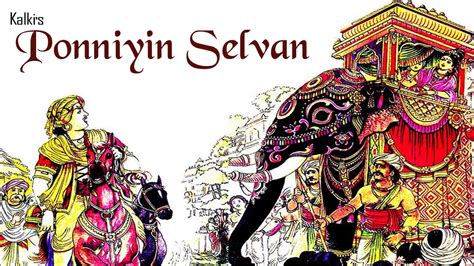 kalkis ponniyin selvan|Kalki’s Ponniyin Selvan – In a nutshell